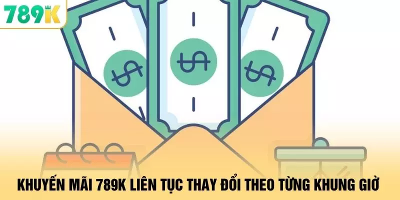 Khuyến Mãi - 6 Chương Trình Giúp Tăng Trải Nghiệm Tại 789K 1 Khuyến mãi 789K liên tục thay đổi theo từng khung giờ